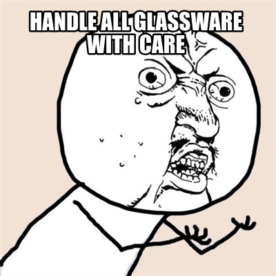 Meme Creator Funny Handle All Glassware With Care Meme Generator At Memecreator Org