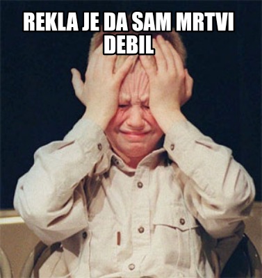 rekla-je-da-sam-mrtvi-debil