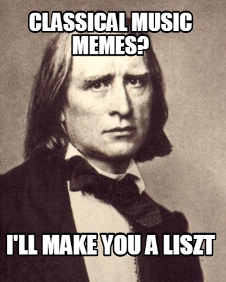 classical-music-memes-ill-make-you-a-liszt