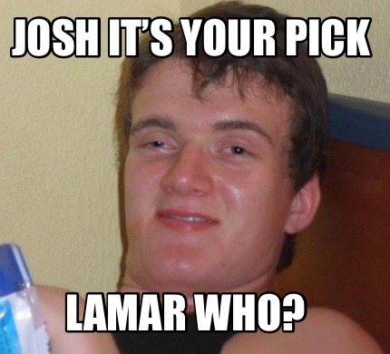 Meme Creator - Funny Josh It’s Your Pick Lamar Who? Meme Generator At ...