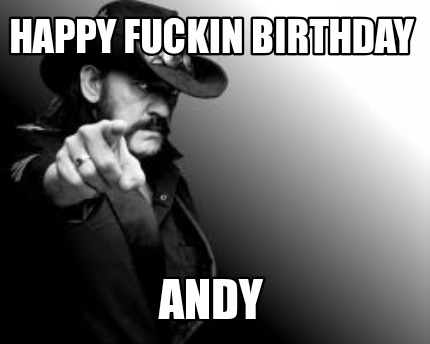 Meme Creator Funny Happy Fuckin Birthday Andy Meme Generator At Memecreator Org