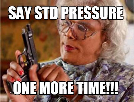 say-std-pressure-one-more-time