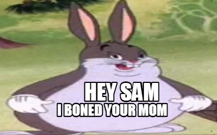 hey-sam-i-boned-your-mom