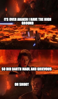 its-over-anakin-i-have-the-high-ground-oh-shoot-so-did-darth-maul-and-grievous