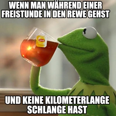 Meme Creator Funny Wenn Man Wahrend Einer Freistunde In Den Rewe Gehst Und Keine Kilometerlange Sc Meme Generator At Memecreator Org