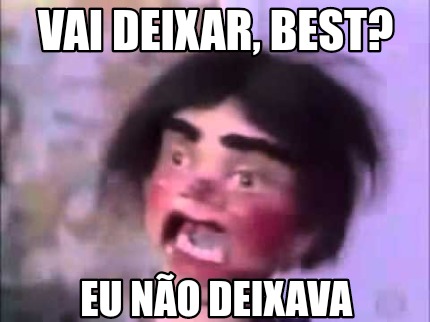 vai-deixar-best-eu-no-deixava