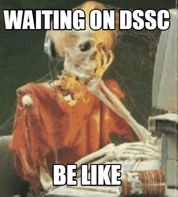 Meme Creator Funny Waiting On Dssc Be Like Meme Generator At Memecreator Org