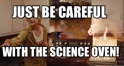 just-be-careful-with-the-science-oven