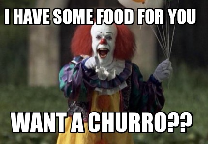 i-have-some-food-for-you-want-a-churro