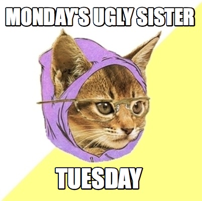 Meme Creator - Funny Monday's Ugly sister tuesday Meme Generator at ...