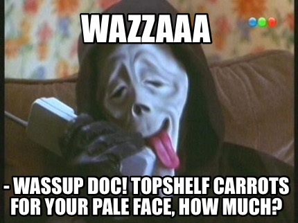 wazzaaa-wassup-doc-topshelf-carrots-for-your-pale-face-how-much