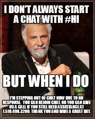 Meme Creator Funny I Don T Always Start A Chat With Hi But When I Do I M Stepping Out Of Chat Now Meme Generator At Memecreator Org