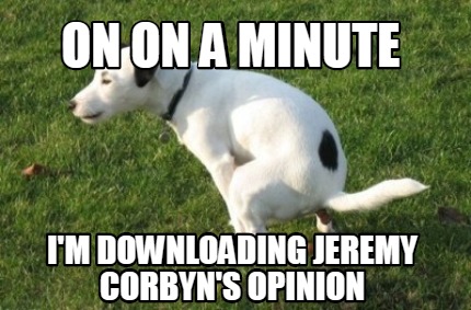 on-on-a-minute-im-downloading-jeremy-corbyns-opinion