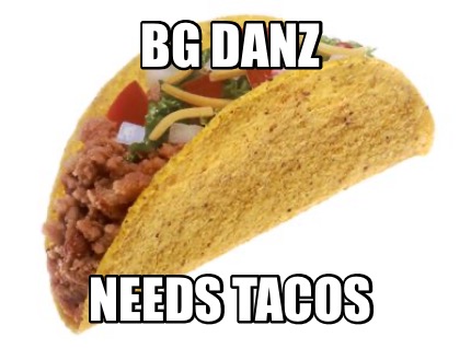 bg-danz-needs-tacos
