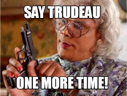 say-trudeau-one-more-time