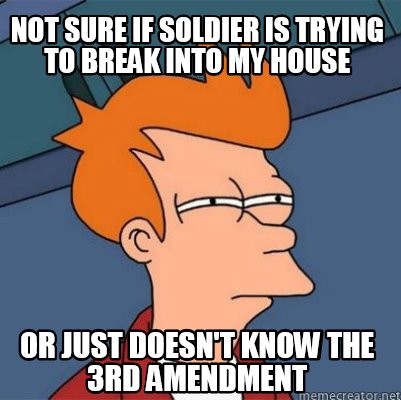 Meme Creator Funny Not Sure If Soldier Is Trying To Break Into My House Or Just Doesn T Know The 3r Meme Generator At Memecreator Org
