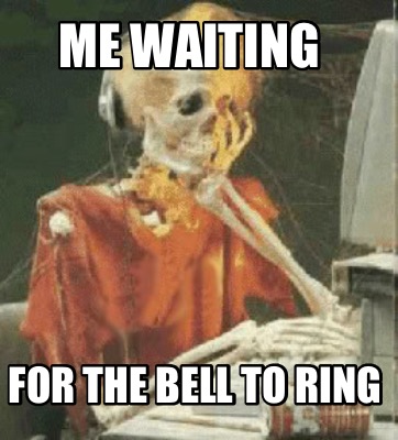 Meme Creator Funny Me Waiting For The Bell To Ring Meme Generator At Memecreator Org