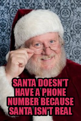 santa-doesnt-have-a-phone-number-because-santa-isnt-real