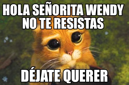 Meme Creator Funny Hola Se Orita Wendy No Te Resistas D Jate Querer