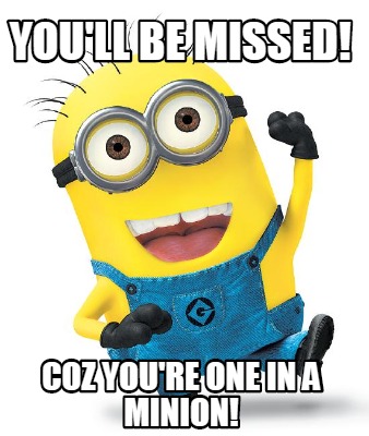 Meme Creator - Funny you'll be missed! coz you're one in a minion! Meme ...