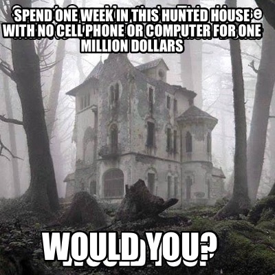 spend-one-week-in-this-hunted-house-with-no-cell-phone-or-computer-for-one-milli