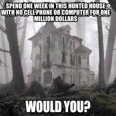 spend-one-week-in-this-hunted-house-with-no-cell-phone-or-computer-for-one-milli6