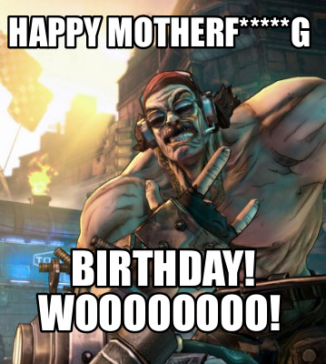 Meme Creator Funny Happy Motherf G Birthday Woooooooo Meme Generator At Memecreator Org