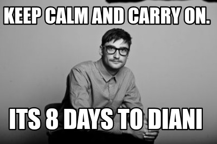 keep-calm-and-carry-on.-its-8-days-to-diani