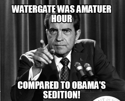 watergate-was-amatuer-hour-compared-to-obamas-sedition