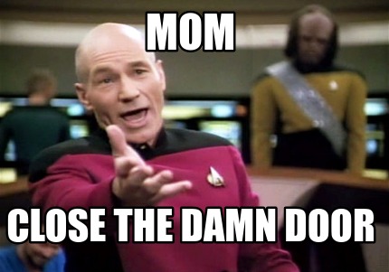 Meme Creator Funny Mom Close The Damn Door Meme Generator