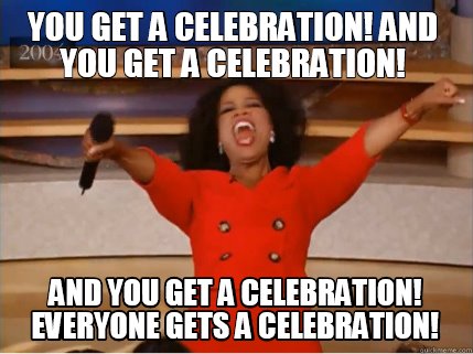 Meme Creator - Funny You get a celebration! And you get a celebration ...