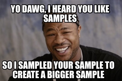 Meme Creator - Funny Yo dawg, I heard you like samples So I sampled ...