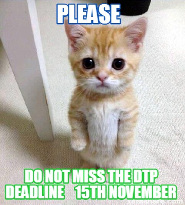 Meme Creator Funny Please Do Not Miss The Dtp Deadline 15th November Meme Generator At Memecreator Org