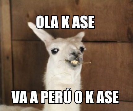 Meme Creator - Funny Ola k ase Va a Perú o k ase Meme Generator at  !