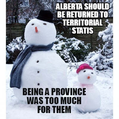 alberta-should-be-returned-to-territorial-statis-being-a-province-was-too-much-f