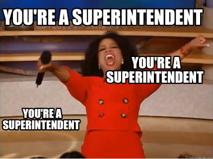 Meme Creator - Funny You're a superintendent You're a superintendent ...