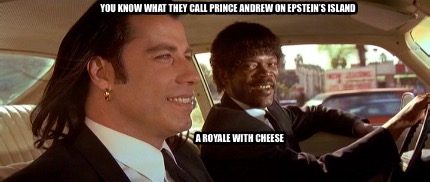 you-know-what-they-call-prince-andrew-on-epsteins-island-a-royale-with-cheese3