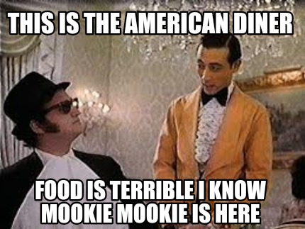 this-is-the-american-diner-food-is-terrible-i-know-mookie-mookie-is-here