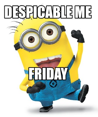 Meme Creator - Funny Despicable me Friday Meme Generator at MemeCreator ...