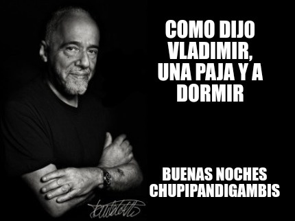 Meme Creator - Funny Como dij0 vladimir, una paja y a dormir Buenas noches  chupipandigambis Meme Generator at !