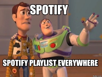 Meme Creator - Funny Spotify Spotify playlist everywhere Meme Generator