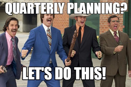 Meme Creator - Funny Quarterly Planning? Let's Do this! Meme Generator ...