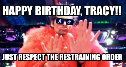 happy-birthday-tracy-just-respect-the-restraining-order