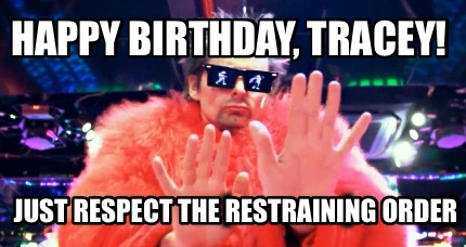 happy-birthday-tracey-just-respect-the-restraining-order