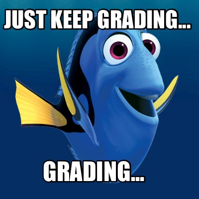 Meme Creator - Funny Just keep grading... grading... Meme Generator at ...