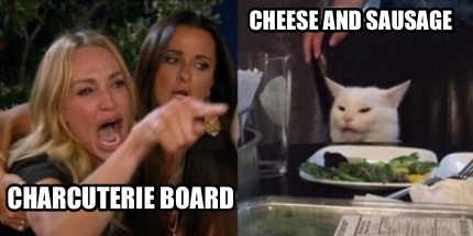 Meme Creator Funny Cheese And Sausage Charcuterie Board Meme Generator At Memecreator Org