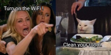 Meme Creator Funny Turn On The Wifi Clean Your Room