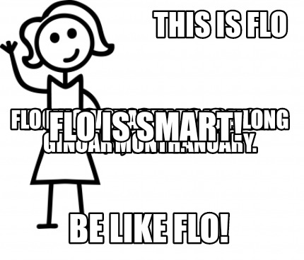 Meme Creator Funny This Is Flo Be Like Flo Flo Likes Gin Flo Has Chos Meme Generator At Memecreator Org