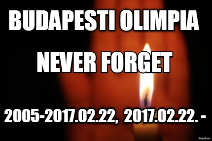 budapesti-olimpia-2005-2017.02.22-2017.02.22.-never-forget