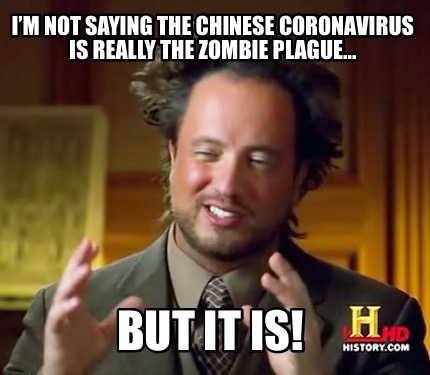 im-not-saying-the-chinese-coronavirus-is-really-the-zombie-plague...-but-it-is